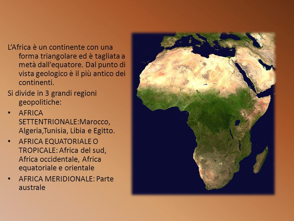 L’Africa è un continente con una forma triangolare ed è tagliata a metà dall’equatore. Dal punto di vista geologico è il più antico dei continenti.