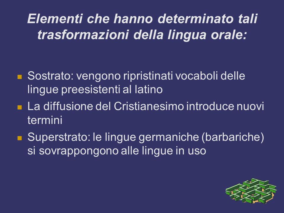 Elementi che hanno determinato tali trasformazioni della lingua orale: