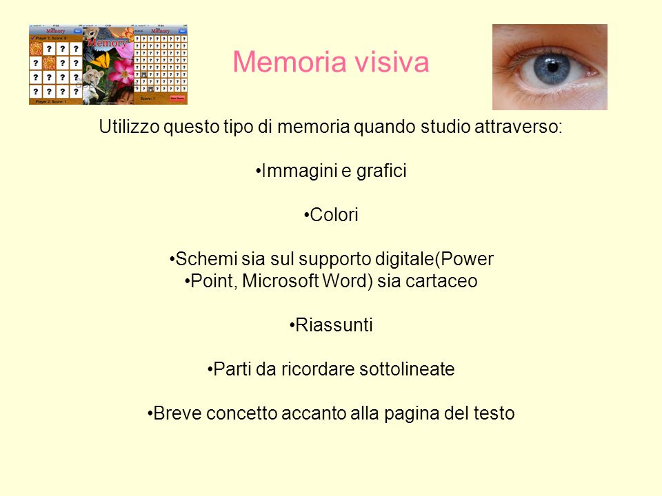 Memoria visiva Utilizzo questo tipo di memoria quando studio attraverso: Immagini e grafici. Colori.