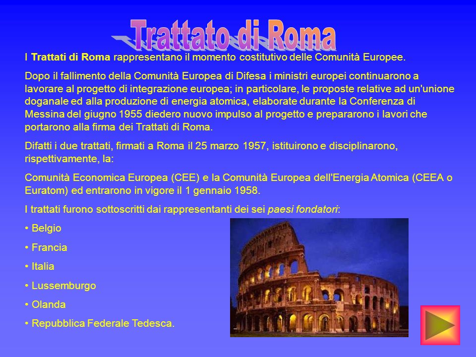 Trattato di Roma I Trattati di Roma rappresentano il momento costitutivo delle Comunità Europee.