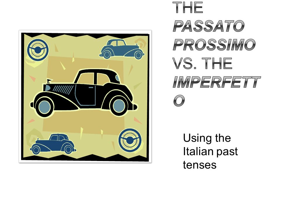 The passato prossimo vs. the imperfetto