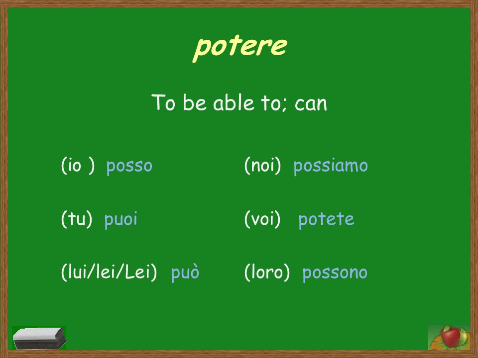 potere To be able to; can (io ) posso (tu) puoi (lui/lei/Lei) può