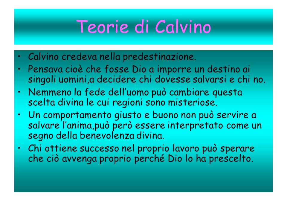 Teorie di Calvino Calvino credeva nella predestinazione.