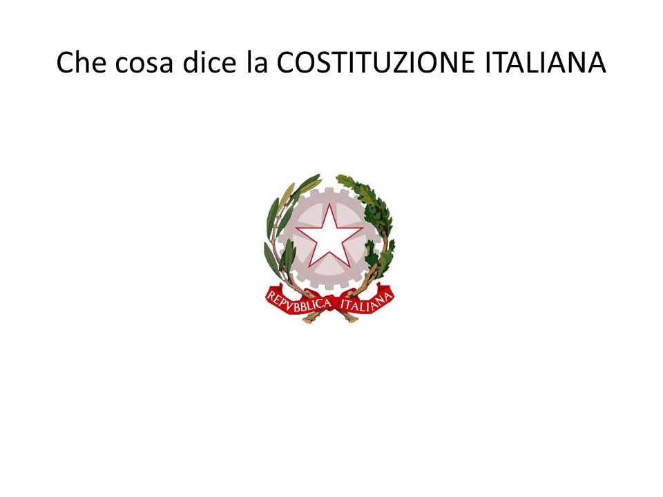 Che cosa dice la COSTITUZIONE ITALIANA