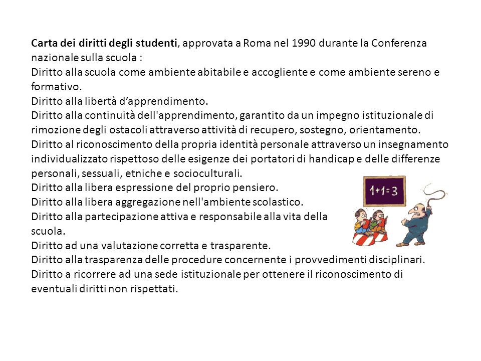 Carta dei diritti degli studenti, approvata a Roma nel 1990 durante la Conferenza nazionale sulla scuola : Diritto alla scuola come ambiente abitabile e accogliente e come ambiente sereno e formativo.