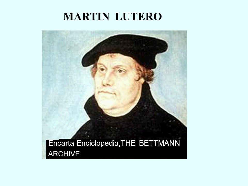 MARTIN LUTERO Encarta Enciclopedia,THE BETTMANN ARCHIVE