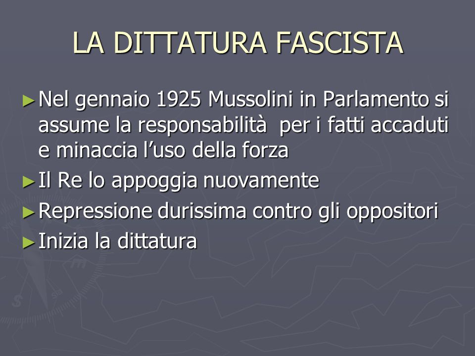 LA DITTATURA FASCISTA Nel gennaio 1925 Mussolini in Parlamento si assume la responsabilità per i fatti accaduti e minaccia l’uso della forza.