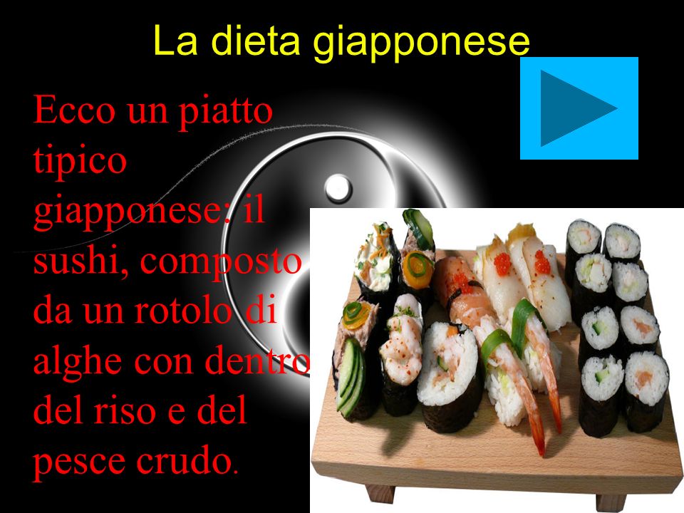 La dieta giapponese Ecco un piatto tipico giapponese: il sushi, composto da un rotolo di alghe con dentro del riso e del pesce crudo.