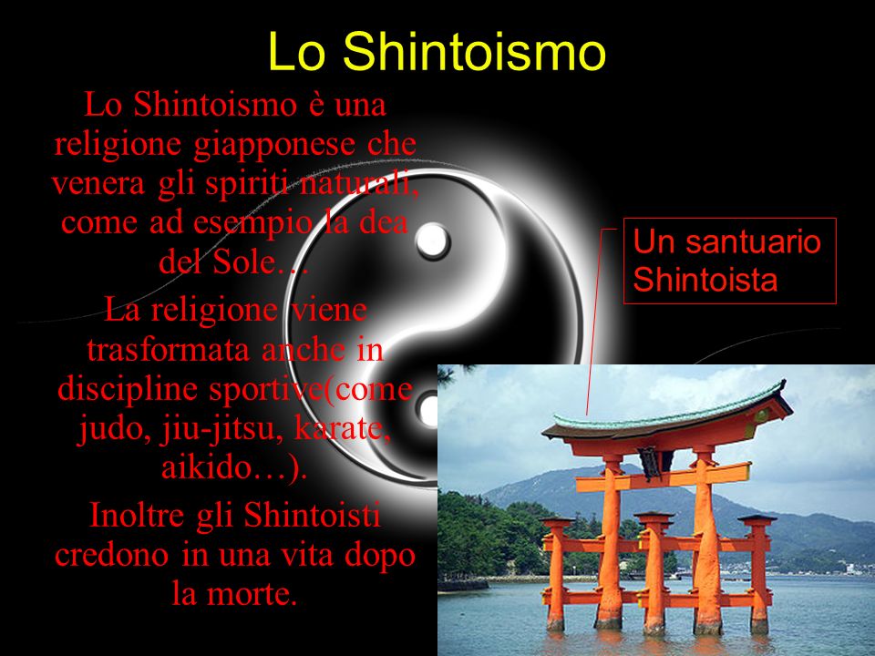 Inoltre gli Shintoisti credono in una vita dopo la morte.