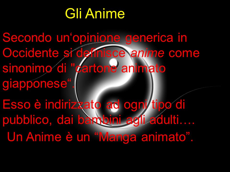 Gli Anime Secondo un‘opinione generica in Occidente si definisce anime come sinonimo di cartone animato giapponese .