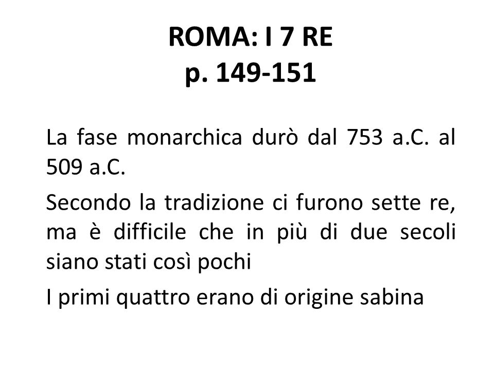 ROMA: I 7 RE p La fase monarchica durò dal 753 a.C. al 509 a.C.
