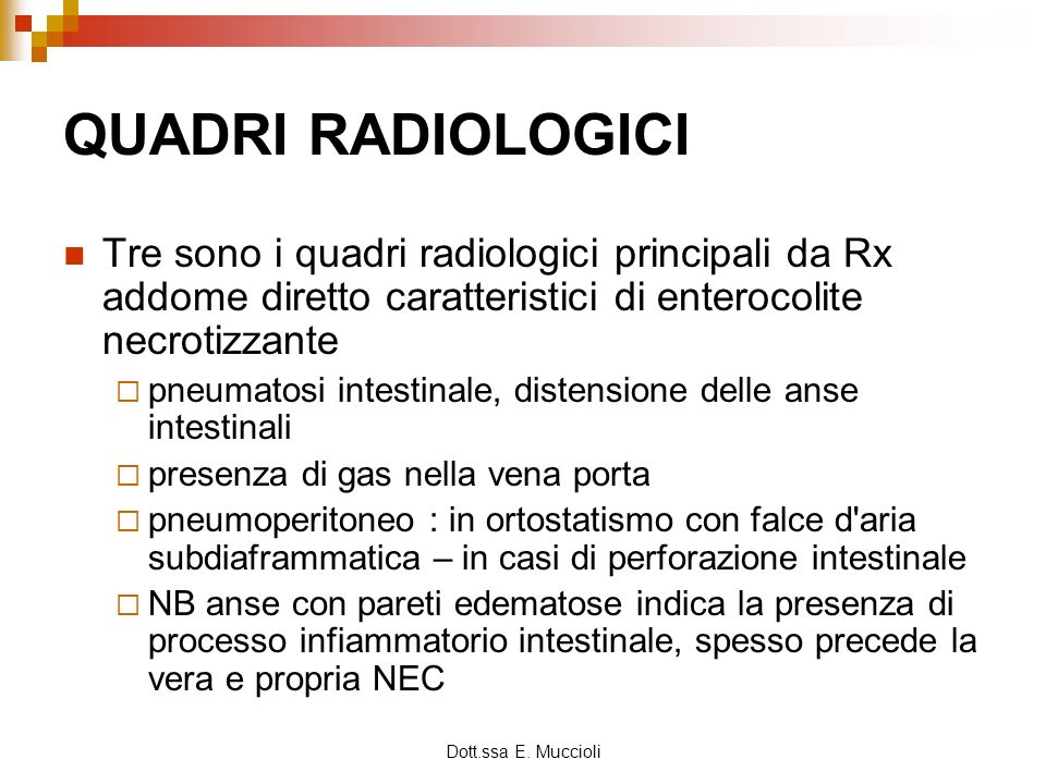 QUADRI RADIOLOGICI Tre sono i quadri radiologici principali da Rx addome diretto caratteristici di enterocolite necrotizzante.