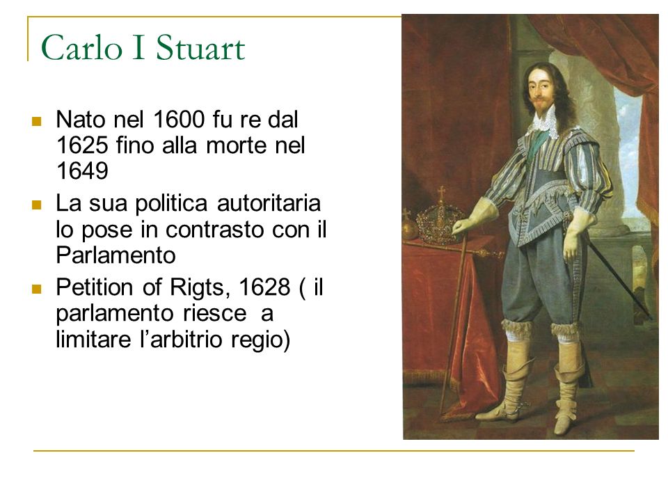 Carlo I Stuart Nato nel 1600 fu re dal 1625 fino alla morte nel 1649