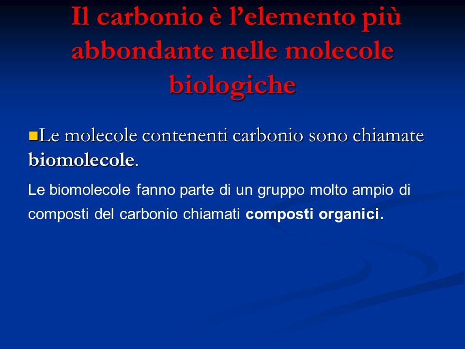 Il carbonio è l’elemento più abbondante nelle molecole biologiche