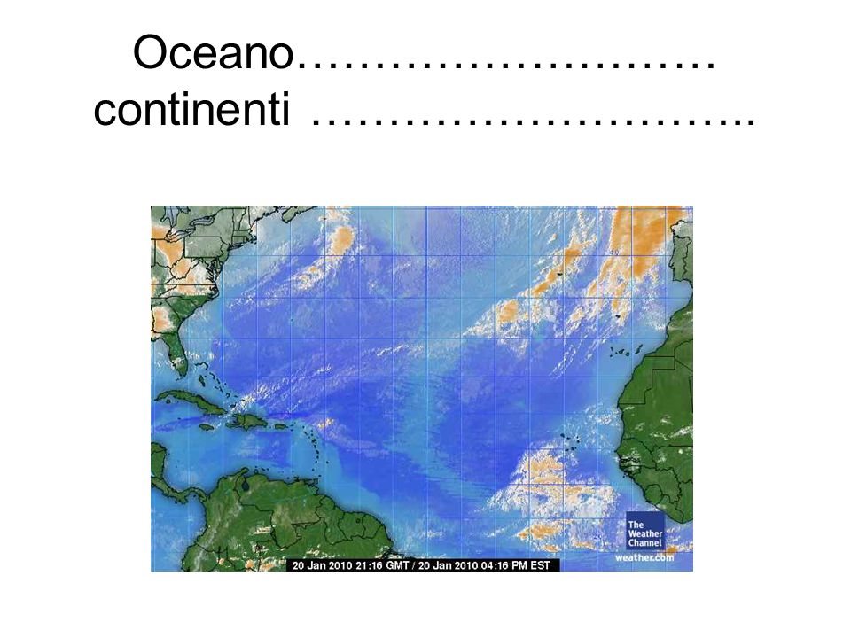 Oceano……………………… continenti ………………………..