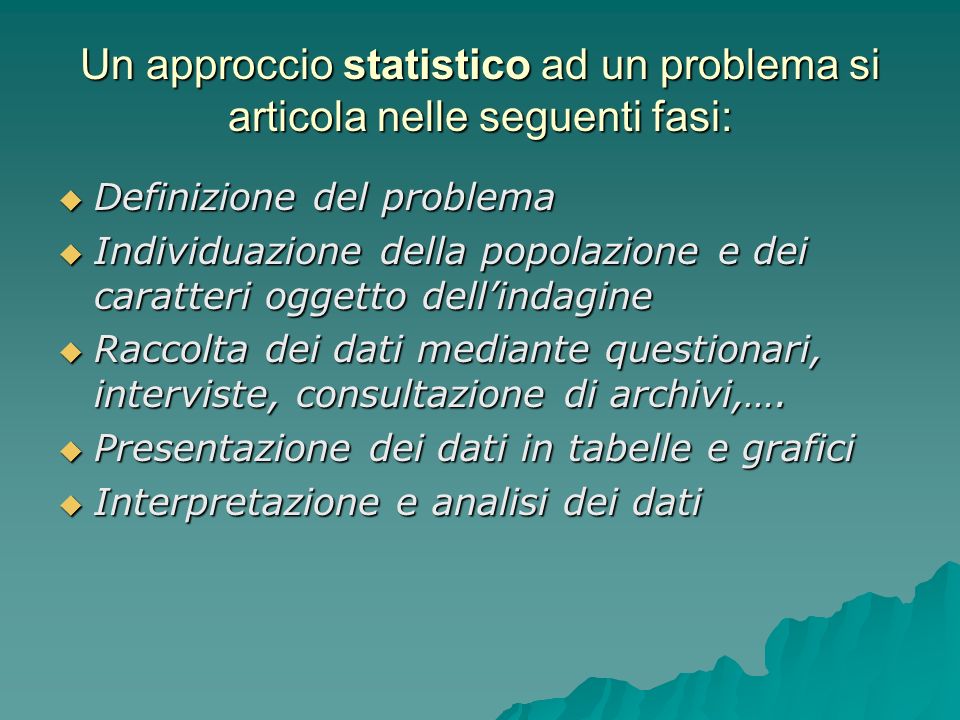 Un approccio statistico ad un problema si articola nelle seguenti fasi: