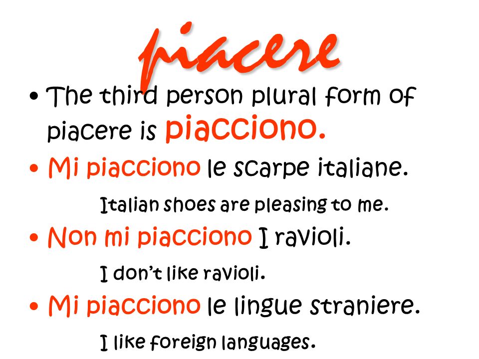 piacere The third person plural form of piacere is piacciono.