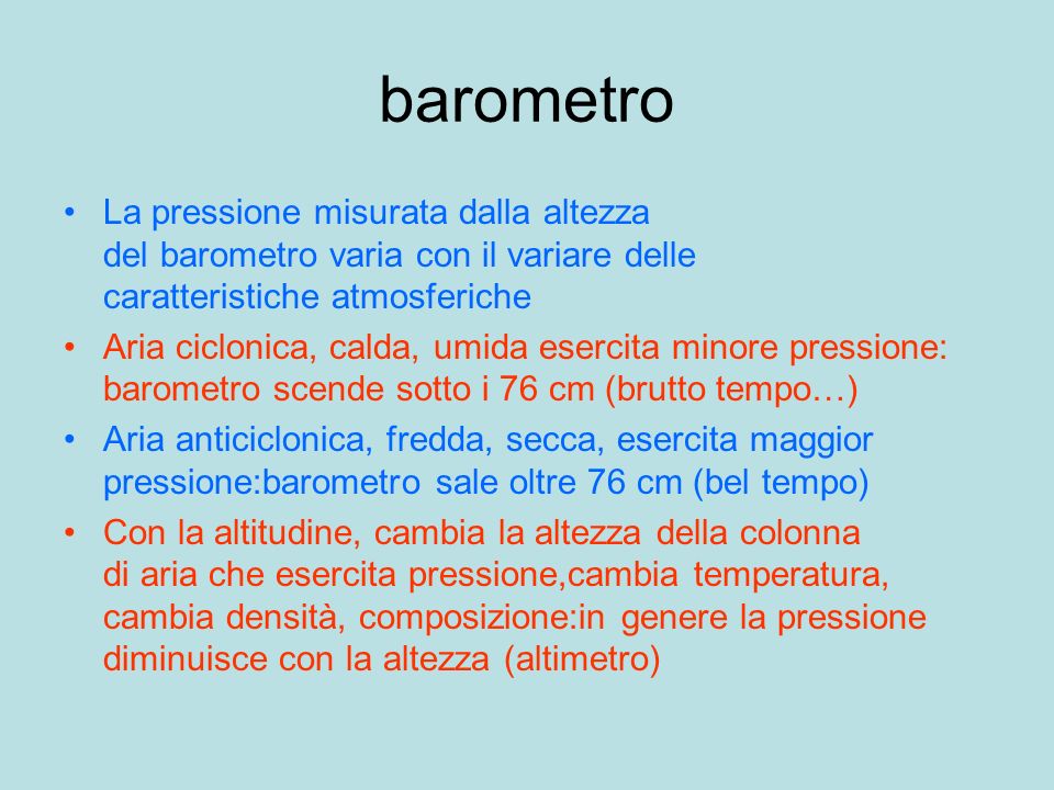 barometro La pressione misurata dalla altezza del barometro varia con il variare delle caratteristiche atmosferiche.
