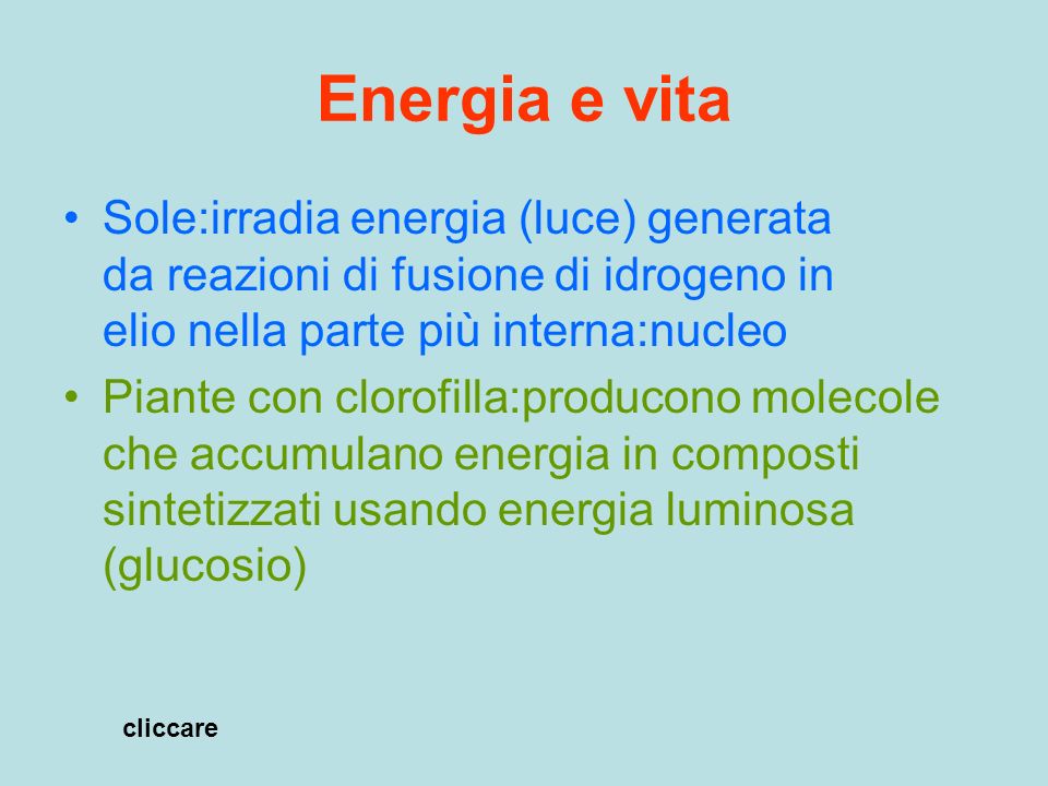 Energia e vita Sole:irradia energia (luce) generata da reazioni di fusione di idrogeno in elio nella parte più interna:nucleo.