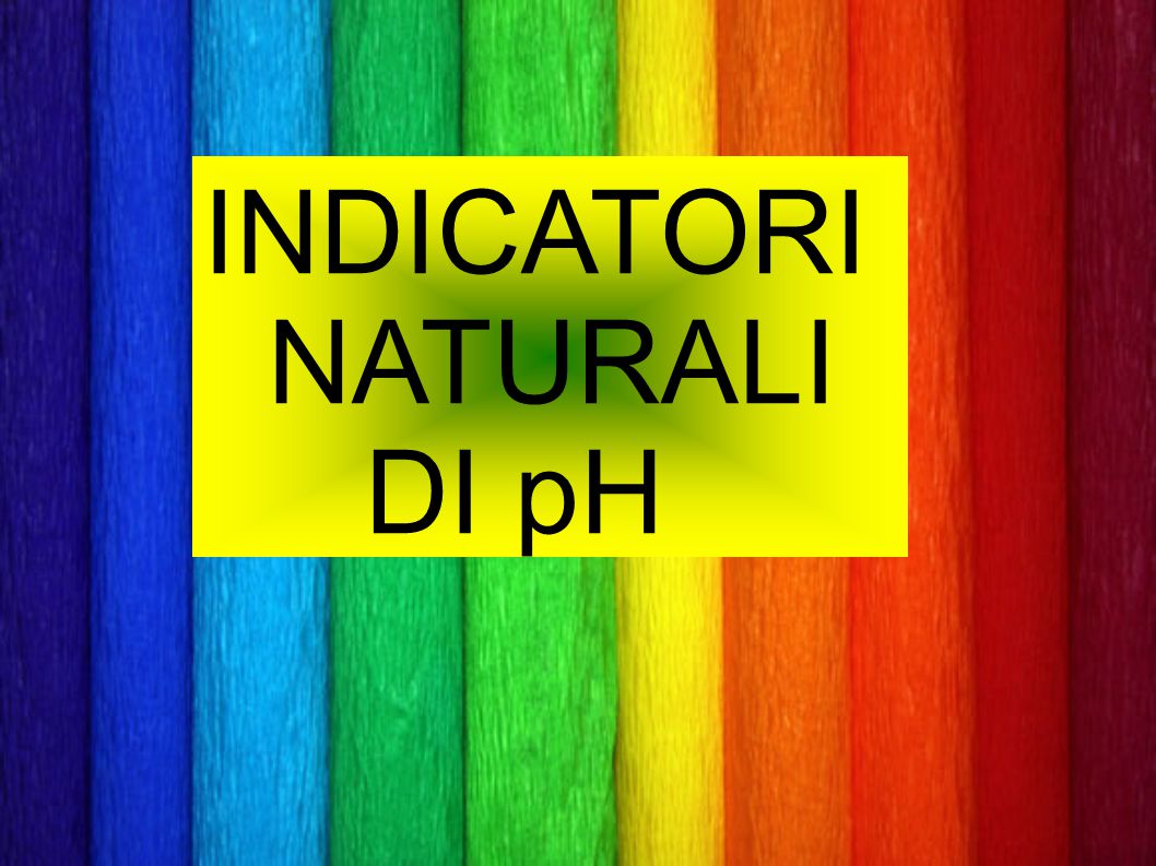 INDICATORI NATURALI DI pH