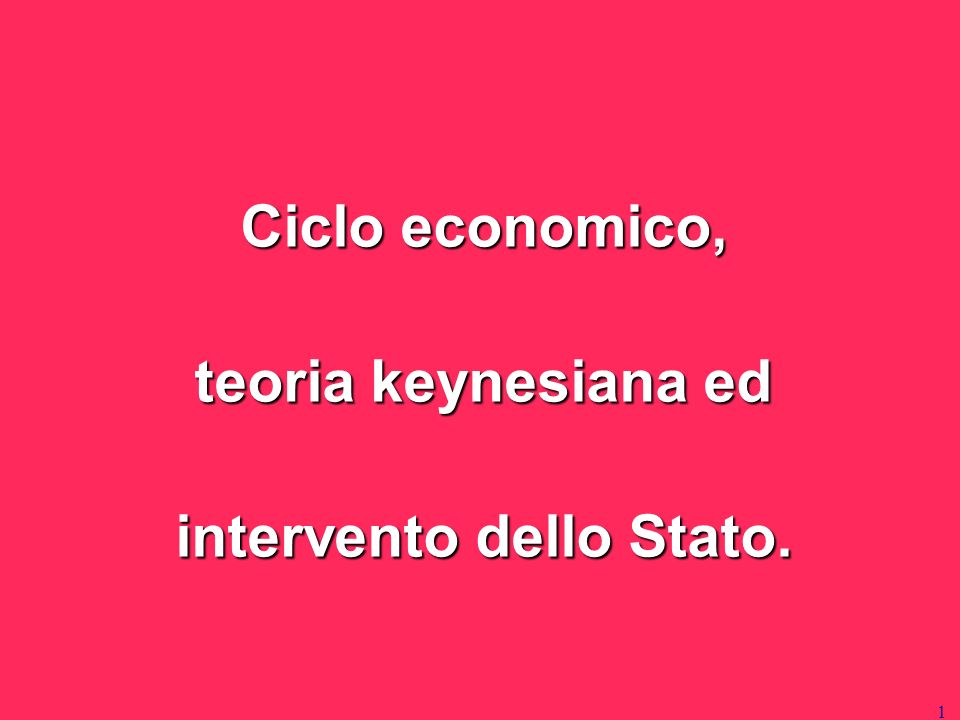 Ciclo economico, teoria keynesiana ed intervento dello Stato.