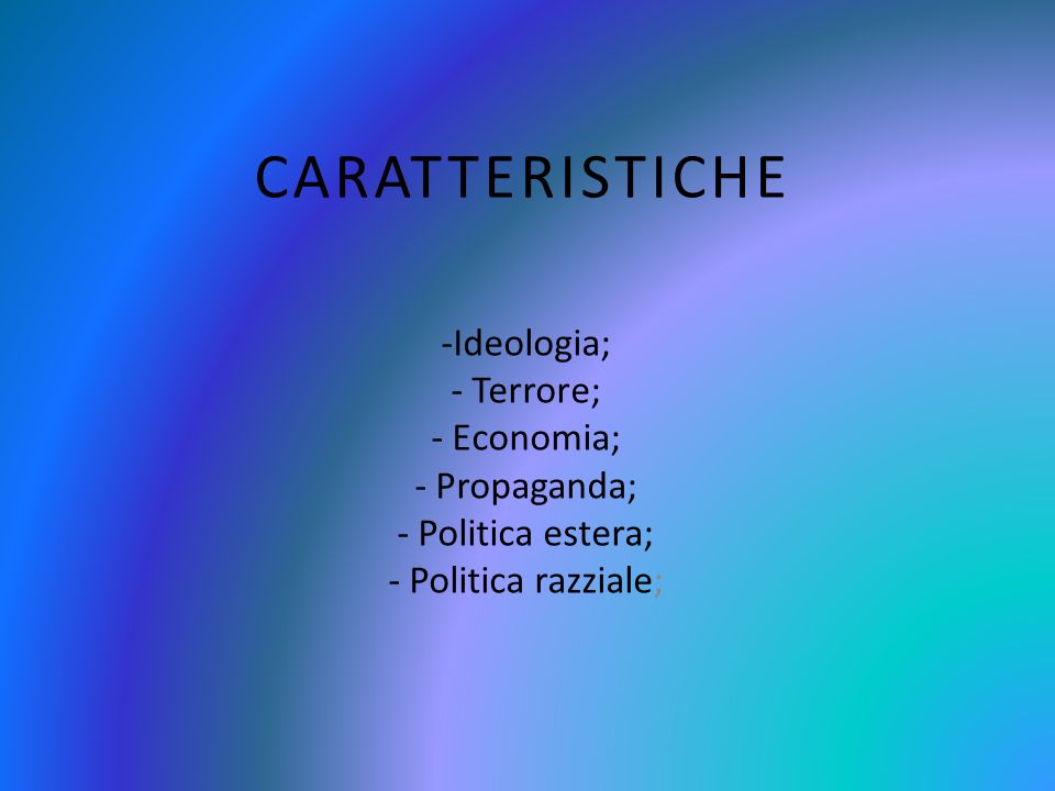 CARATTERISTICHE Ideologia; Terrore; Economia; Propaganda;