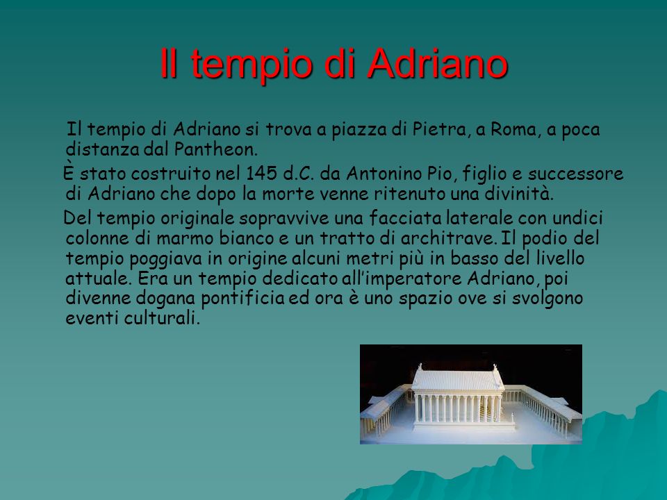 Il tempio di Adriano Il tempio di Adriano si trova a piazza di Pietra, a Roma, a poca distanza dal Pantheon.