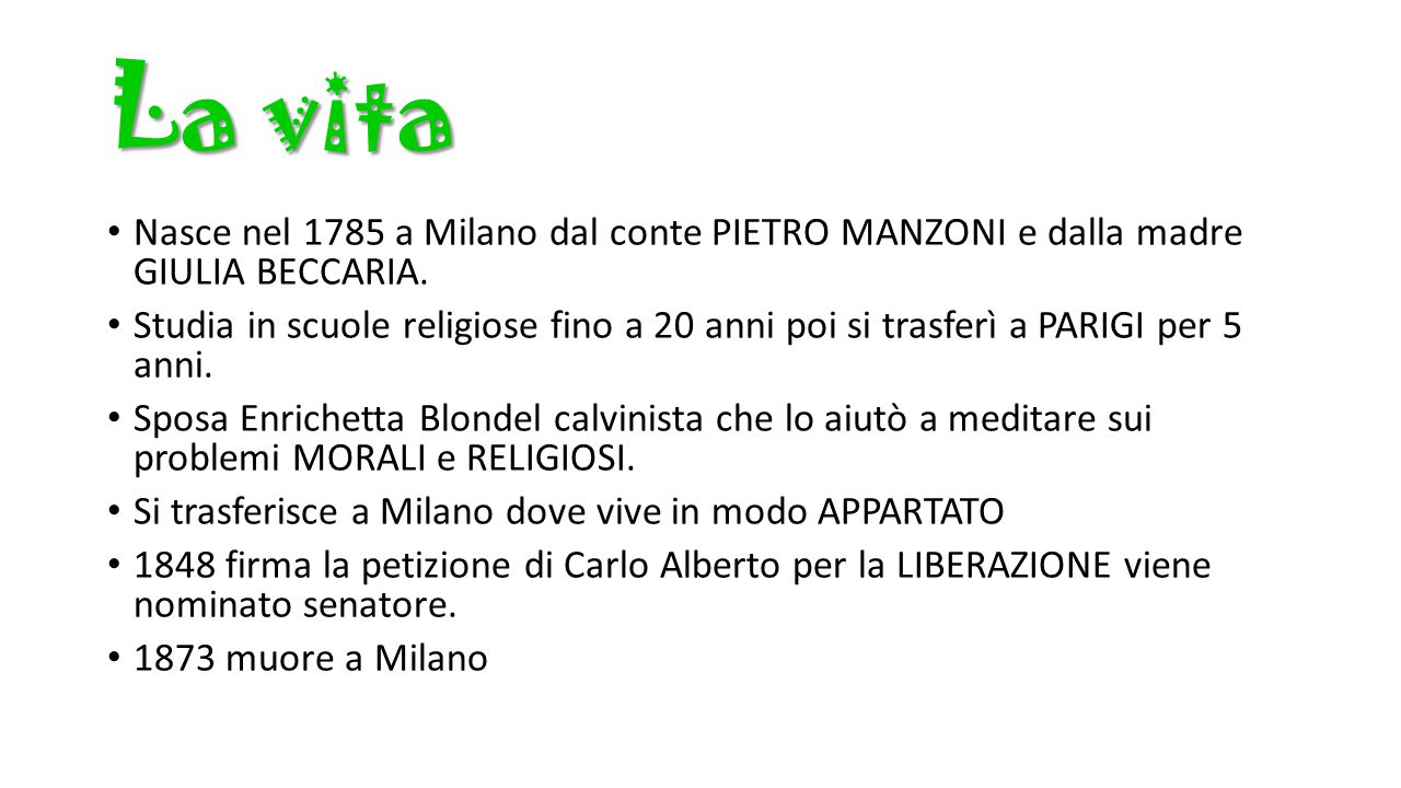 La vita Nasce nel 1785 a Milano dal conte PIETRO MANZONI e dalla madre GIULIA BECCARIA.