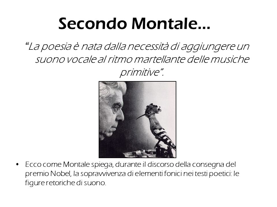 Secondo Montale… La poesia è nata dalla necessità di aggiungere un suono vocale al ritmo martellante delle musiche primitive .