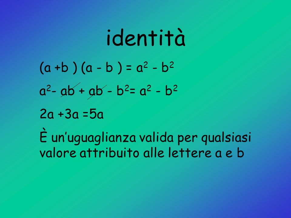 identità (a +b ) (a - b ) = a2 - b2 a2- ab + ab - b2= a2 - b2