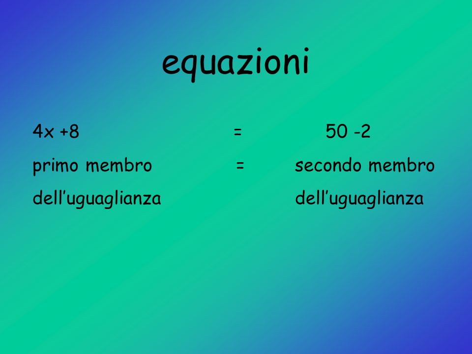 equazioni 4x +8 = primo membro = secondo membro