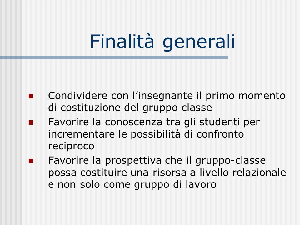 Finalità generali Condividere con l’insegnante il primo momento di costituzione del gruppo classe.