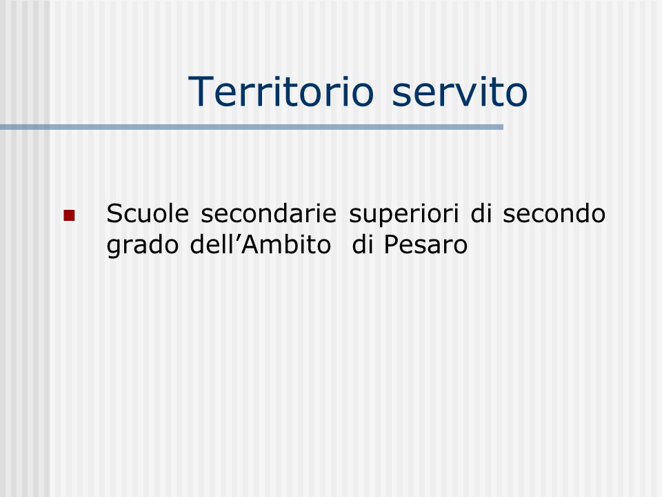 Territorio servito Scuole secondarie superiori di secondo grado dell’Ambito di Pesaro