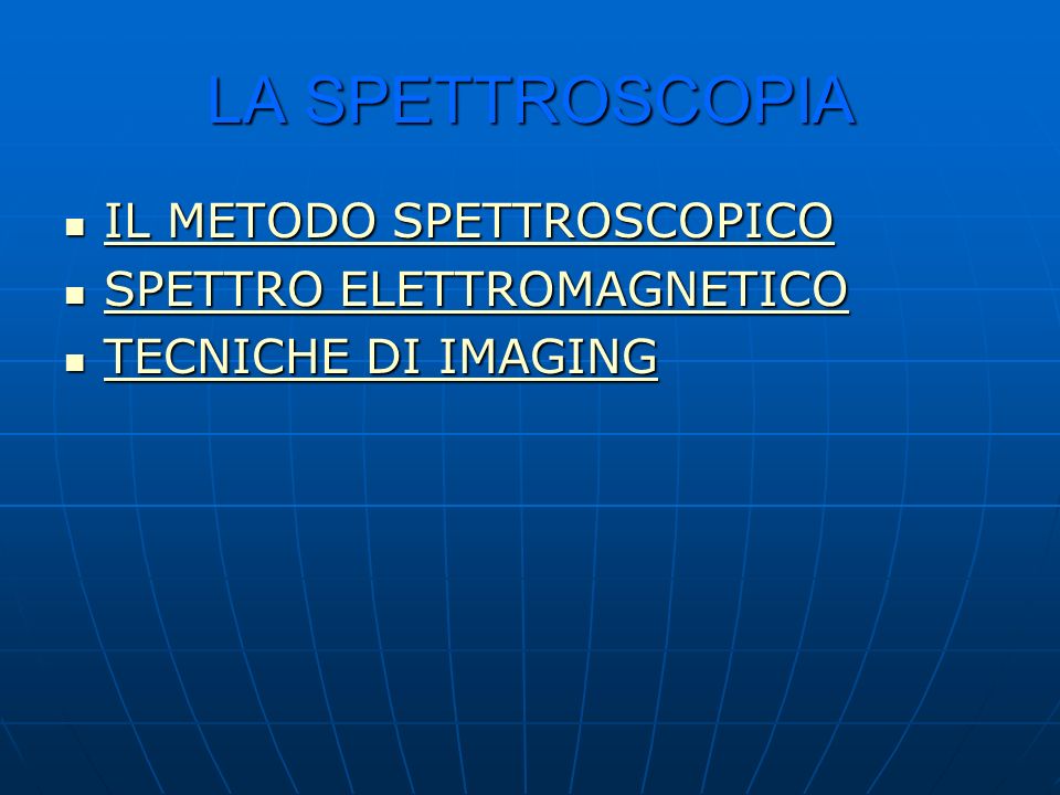 LA SPETTROSCOPIA IL METODO SPETTROSCOPICO SPETTRO ELETTROMAGNETICO