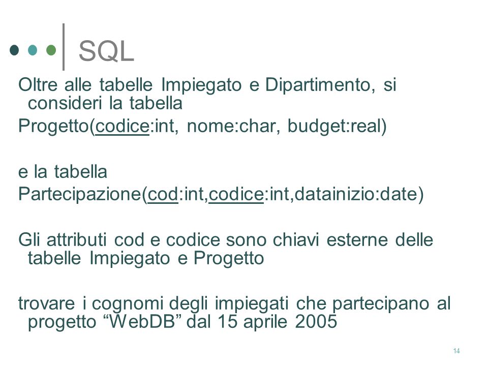 SQL Oltre alle tabelle Impiegato e Dipartimento, si consideri la tabella. Progetto(codice:int, nome:char, budget:real)