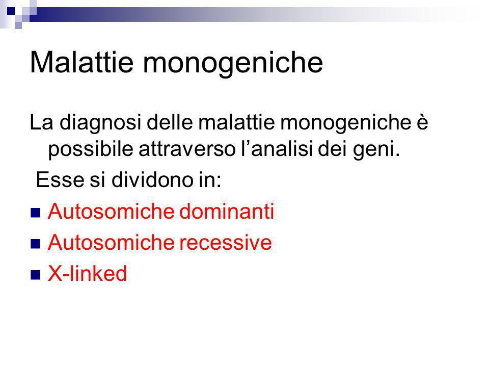 Malattie monogeniche La diagnosi delle malattie monogeniche è possibile attraverso l’analisi dei geni.