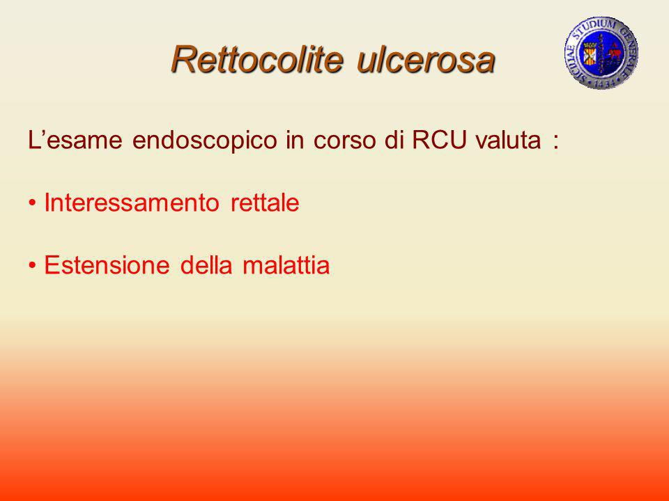 Rettocolite ulcerosa L’esame endoscopico in corso di RCU valuta :