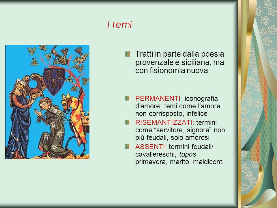 I temi Tratti in parte dalla poesia provenzale e siciliana, ma con fisionomia nuova.
