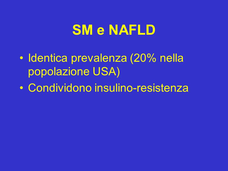 SM e NAFLD Identica prevalenza (20% nella popolazione USA)