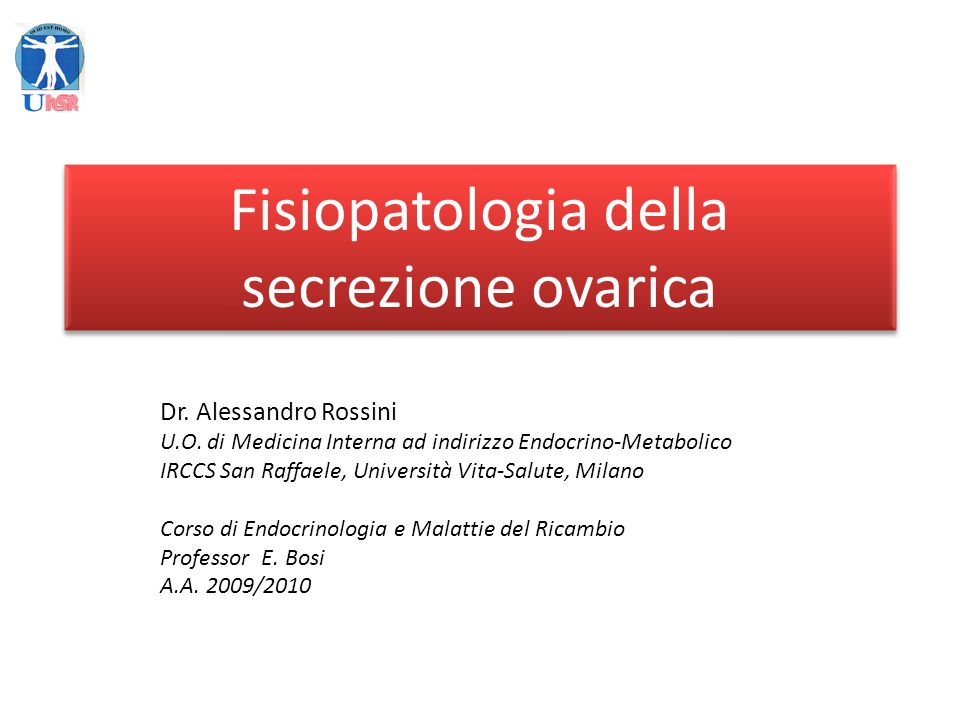Fisiopatologia della secrezione ovarica Dr. Alessandro Rossini