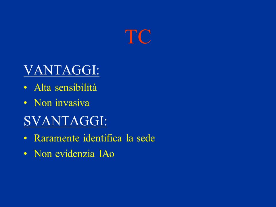 TC VANTAGGI: SVANTAGGI: Alta sensibilità Non invasiva