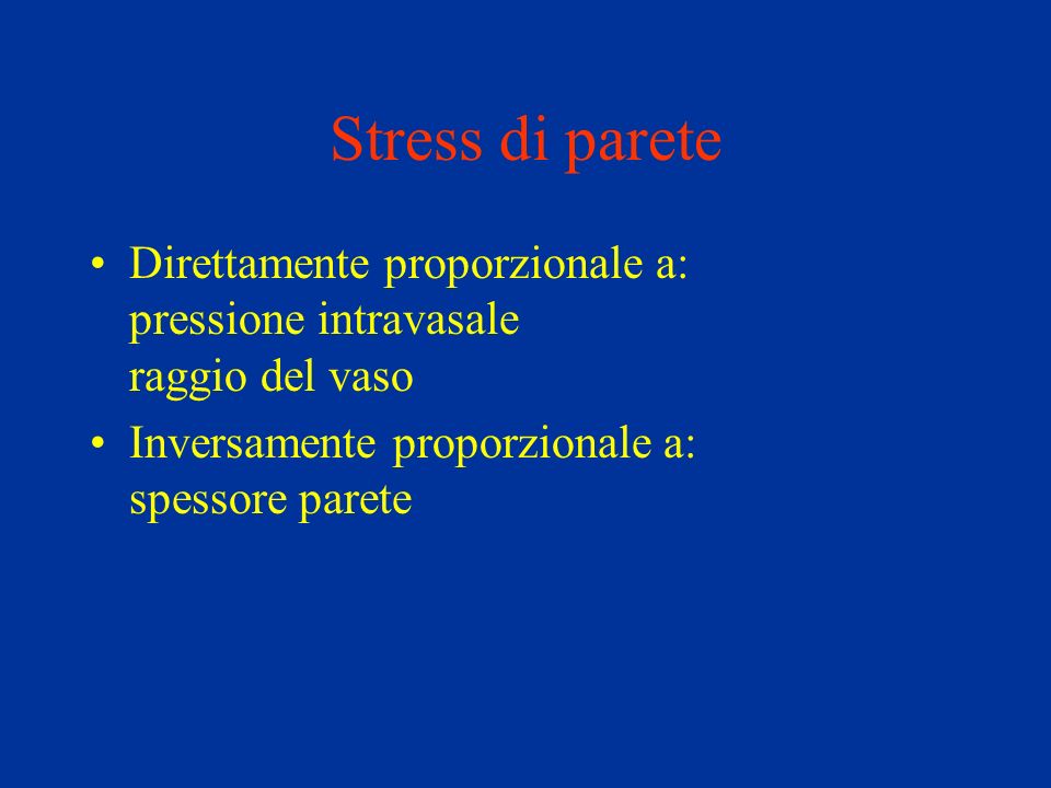 Stress di parete Direttamente proporzionale a: pressione intravasale raggio del vaso.