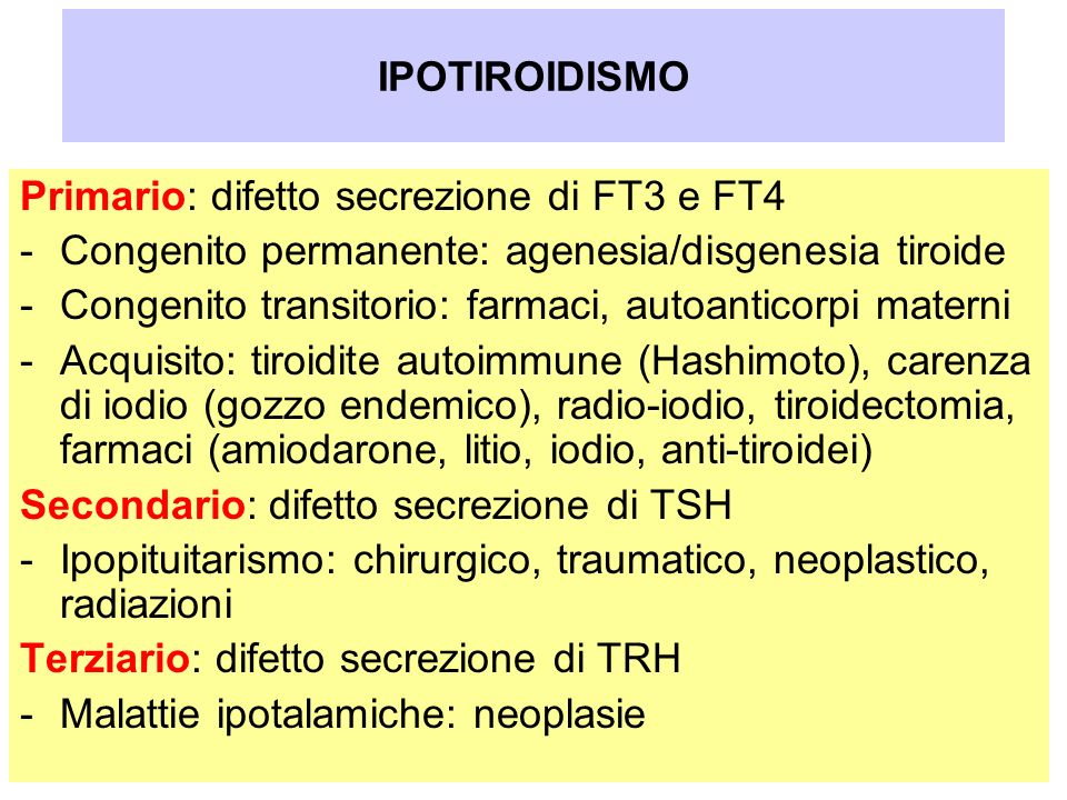 IPOTIROIDISMO Primario: difetto secrezione di FT3 e FT4. Congenito permanente: agenesia/disgenesia tiroide.