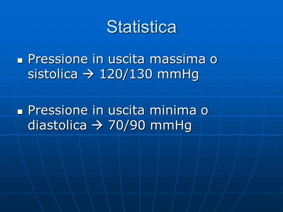 Statistica Pressione in uscita massima o sistolica  120/130 mmHg