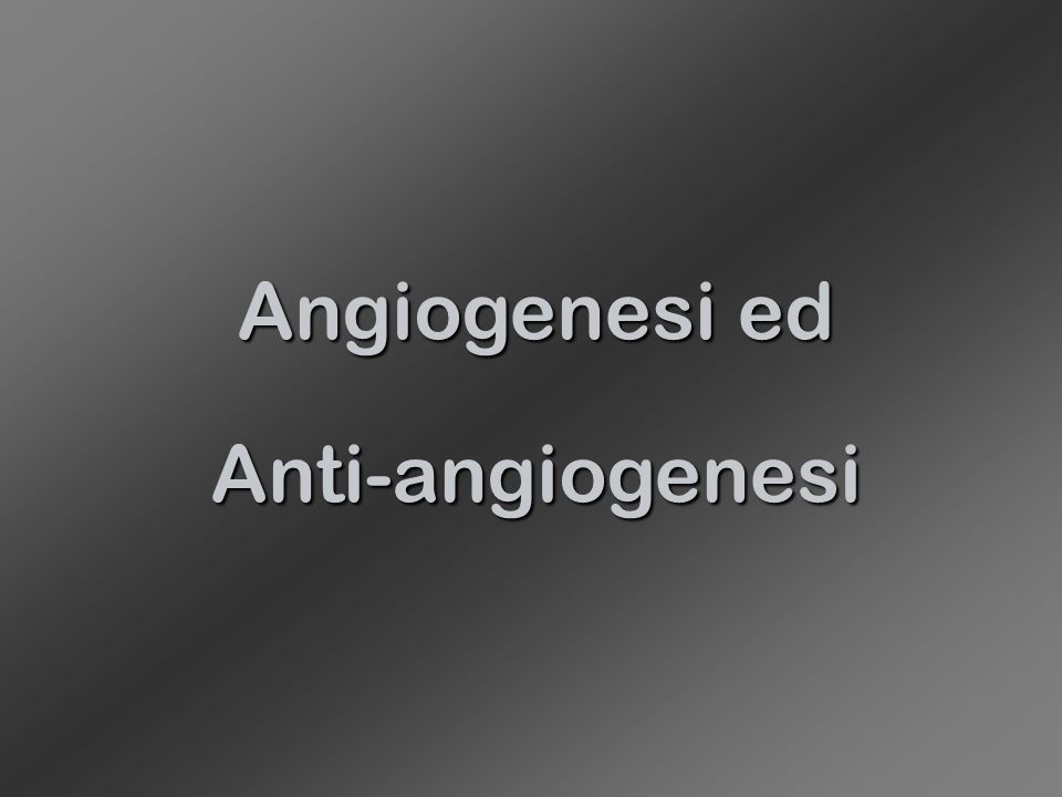 Angiogenesi ed Anti-angiogenesi