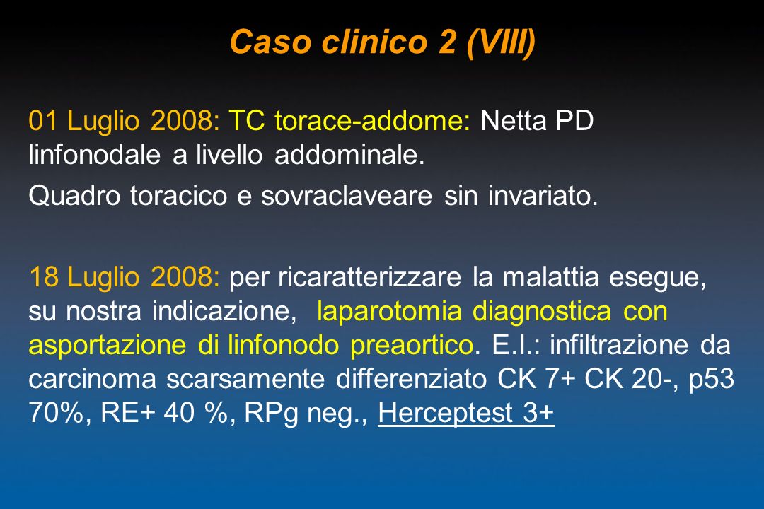 Caso clinico 2 (VIII) 01 Luglio 2008: TC torace-addome: Netta PD linfonodale a livello addominale. Quadro toracico e sovraclaveare sin invariato.