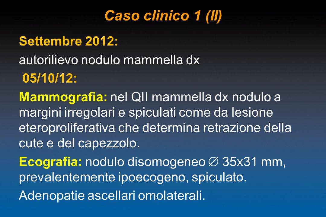 Caso clinico 1 (II) Settembre 2012: autorilievo nodulo mammella dx