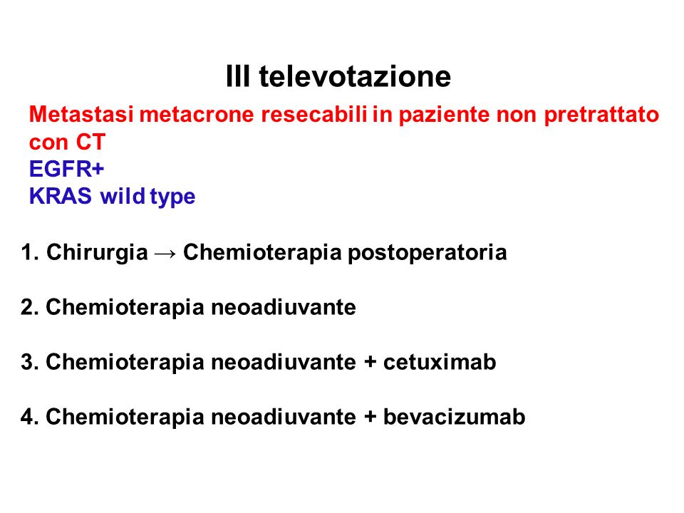 III televotazione Metastasi metacrone resecabili in paziente non pretrattato. con CT. EGFR+ KRAS wild type.
