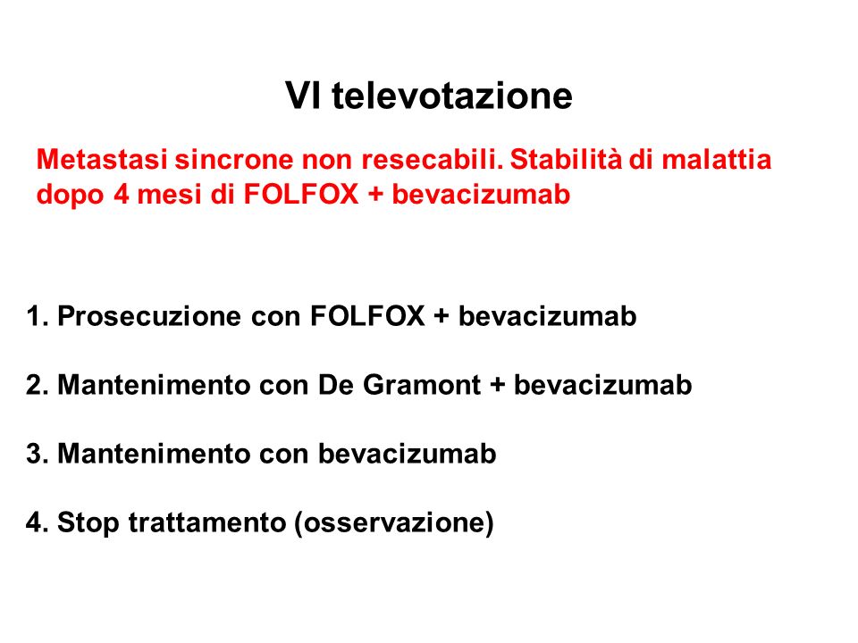 VI televotazione Metastasi sincrone non resecabili. Stabilità di malattia. dopo 4 mesi di FOLFOX + bevacizumab.