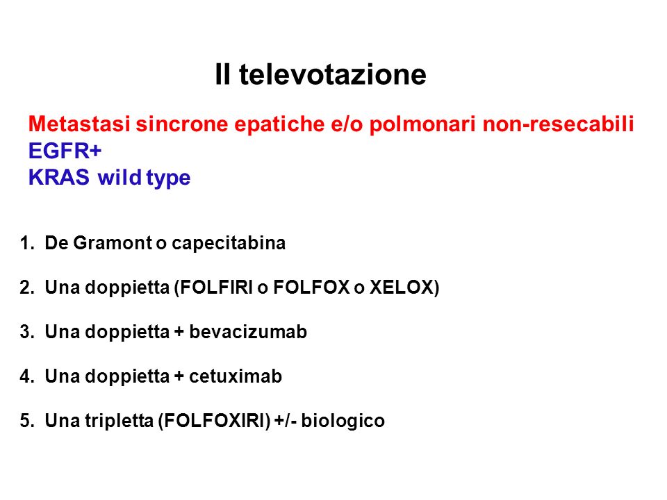 II televotazione Metastasi sincrone epatiche e/o polmonari non-resecabili. EGFR+ KRAS wild type. De Gramont o capecitabina.